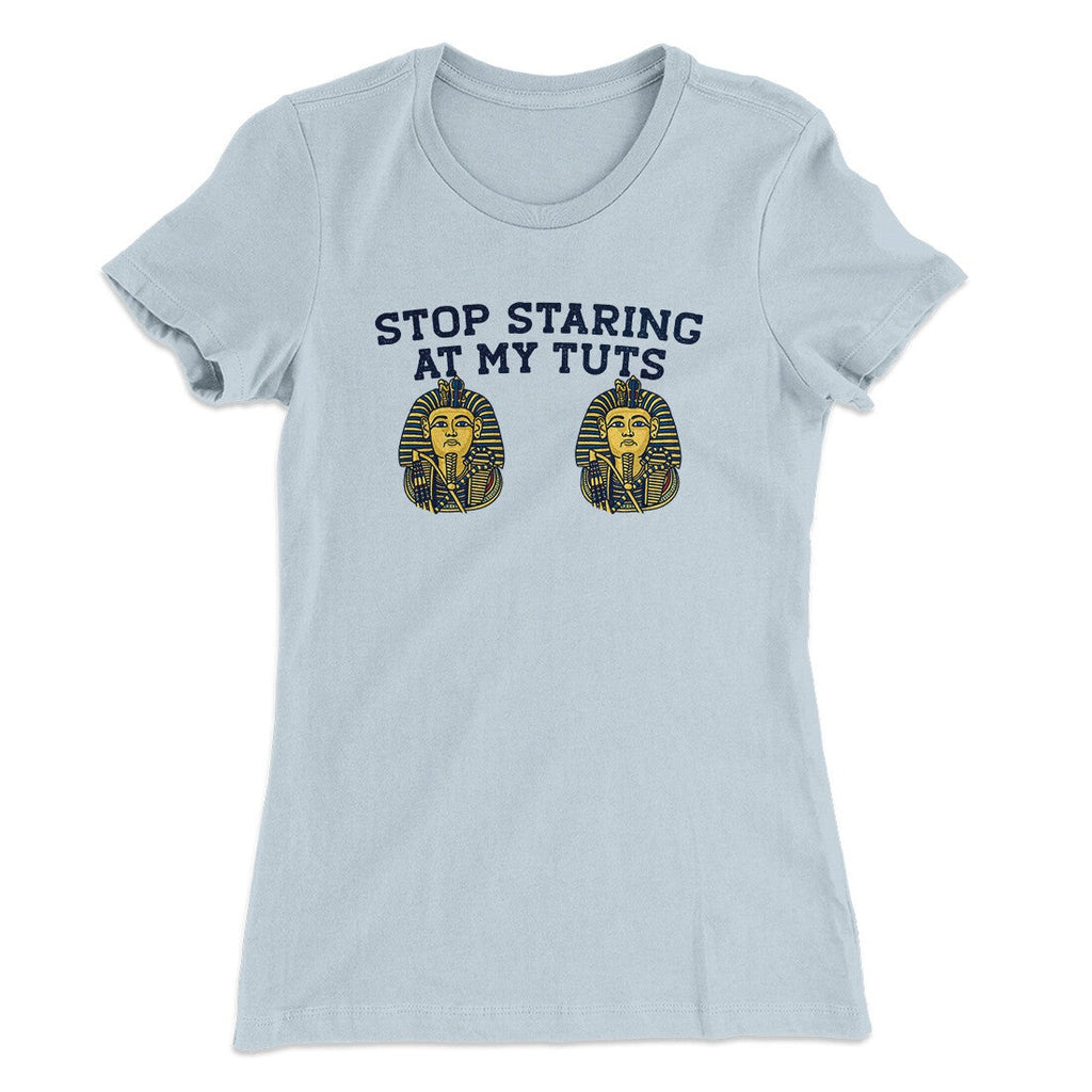 Stop Staring At My Tuts Women's T-Shirt