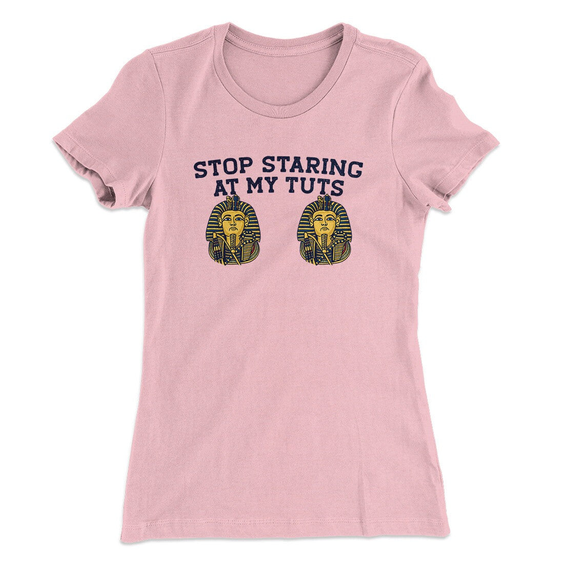 Stop Staring At My Tuts Women's T-Shirt