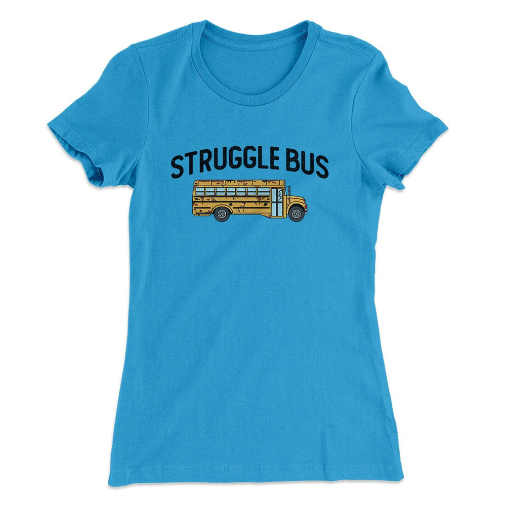 Struggle Bus Women's T-Shirt