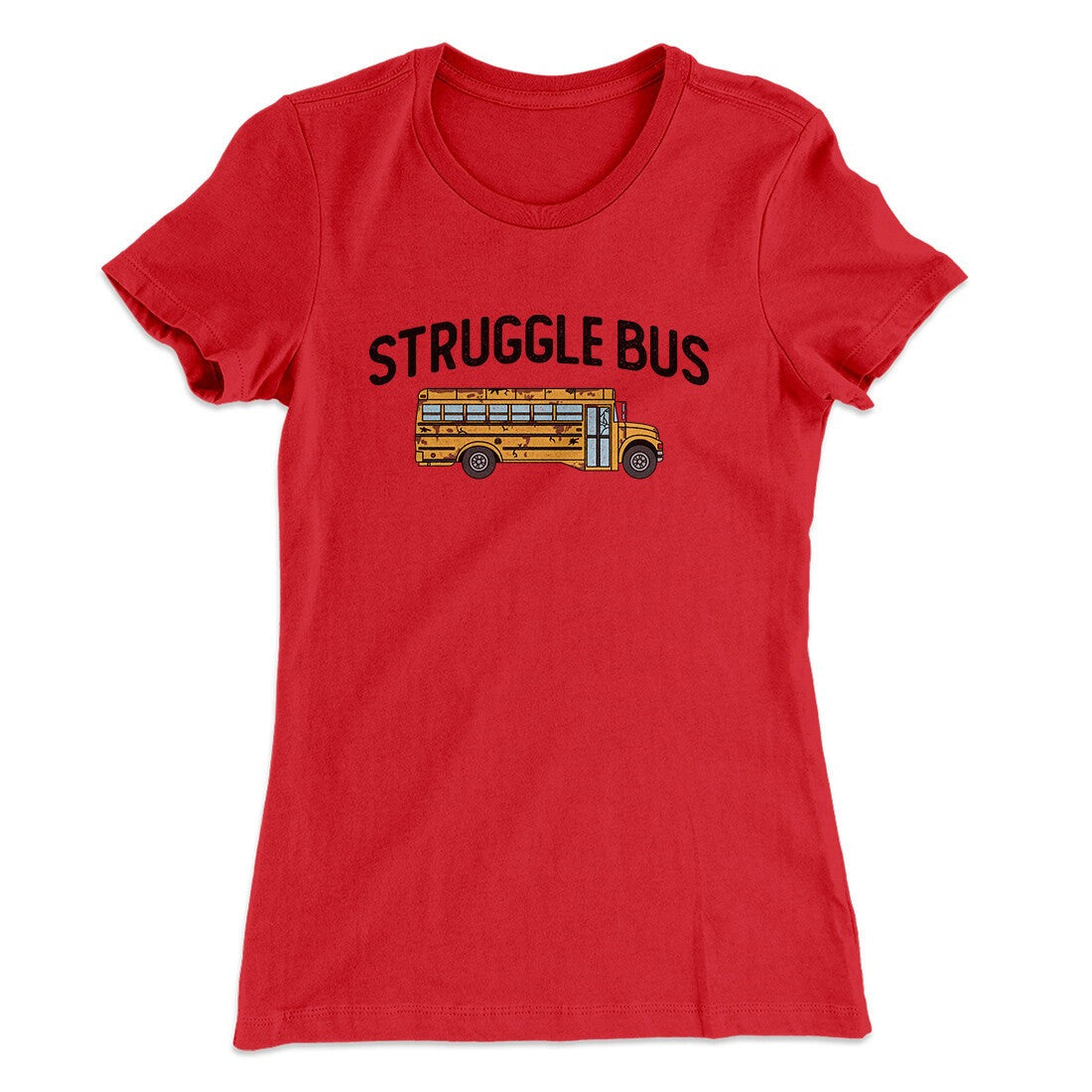 Struggle Bus Women's T-Shirt