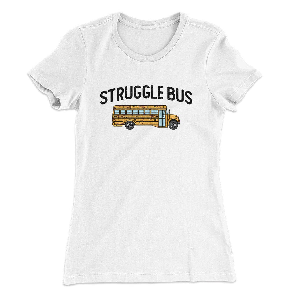 Struggle Bus Women's T-Shirt