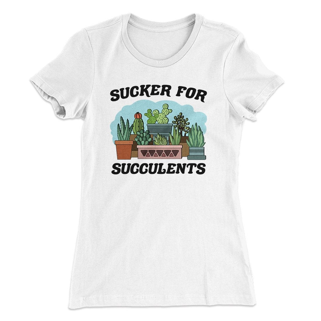 Sucker For Succulents Women's T-Shirt