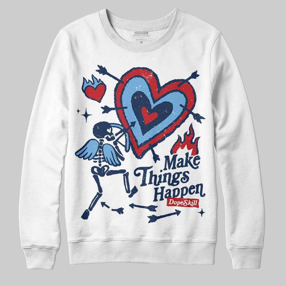 Summit White Navy 4s DopeSkill Sweatshirt Make Things Happen Graphic