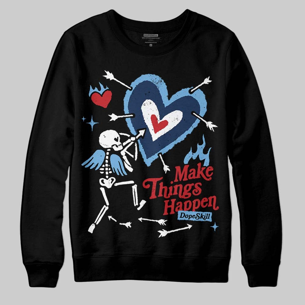 Summit White Navy 4s DopeSkill Sweatshirt Make Things Happen Graphic