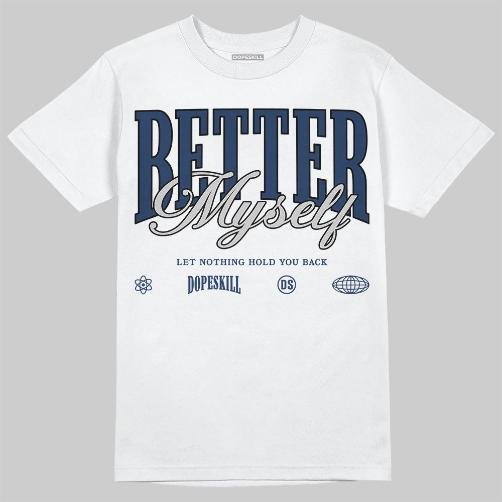 Summit White Navy 4s DopeSkill T-Shirt Better Myself Graphic