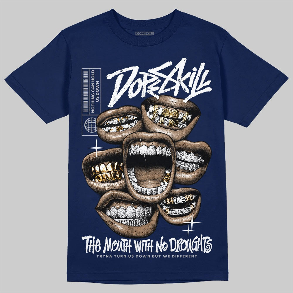 Summit White Navy 4s DopeSkill T-Shirt The Mouth With No Droughts Graphic