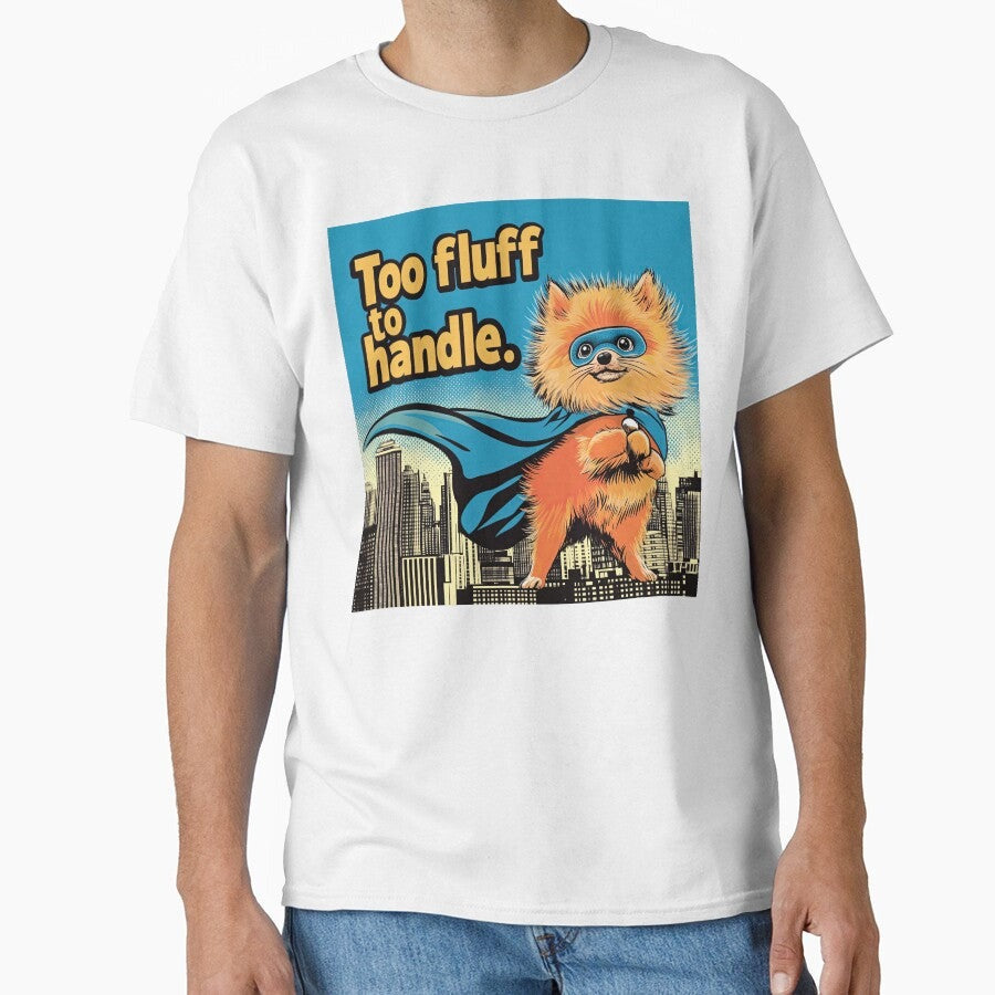 "Superhero Pomeranian: Too Fluff to Handle" Classic T-Shirt