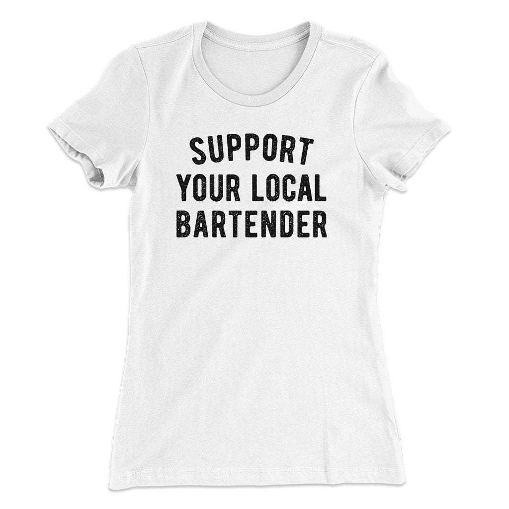 Support Your Local Bartender Women's T-Shirt