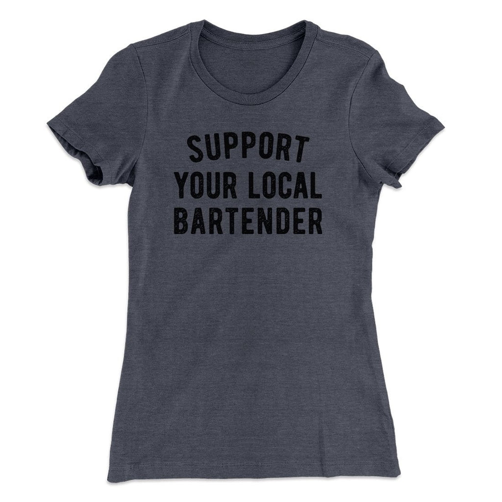 Support Your Local Bartender Women's T-Shirt