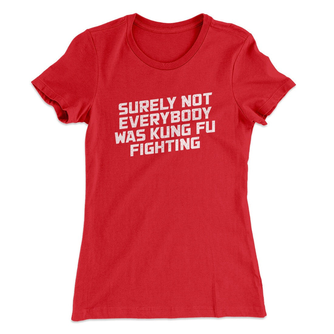 Surely Not Everyone Was Kung Fu Fighting Funny Women's T-Shirt