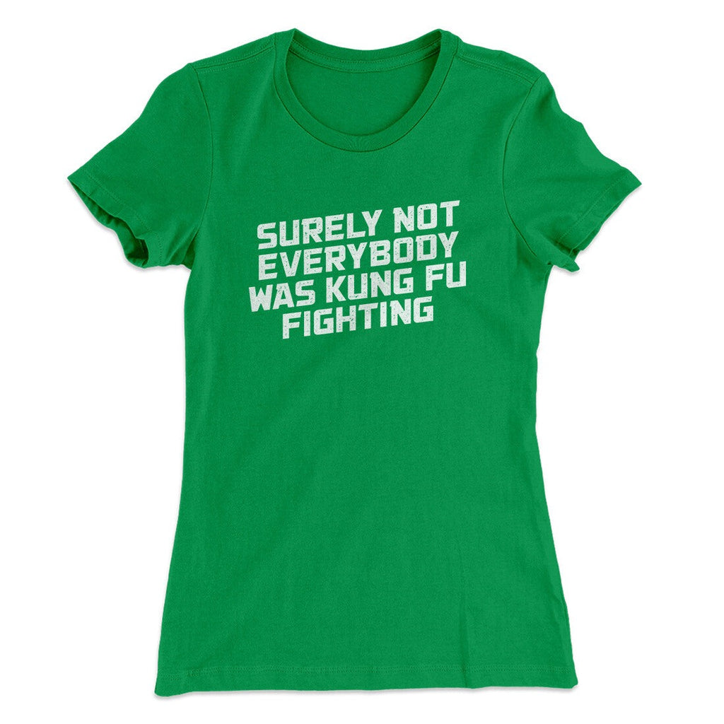 Surely Not Everyone Was Kung Fu Fighting Funny Women's T-Shirt