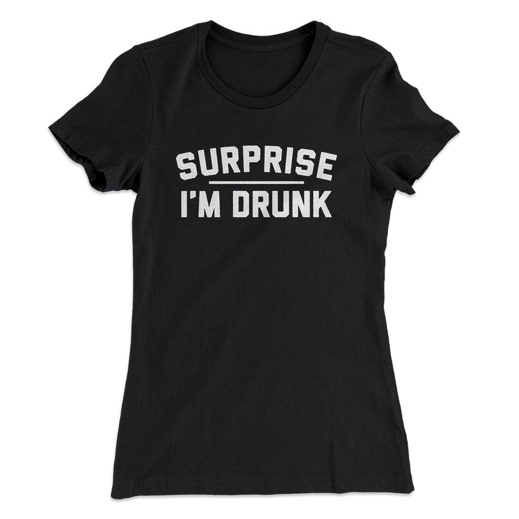 Surprise I'm Drunk Women's T-Shirt