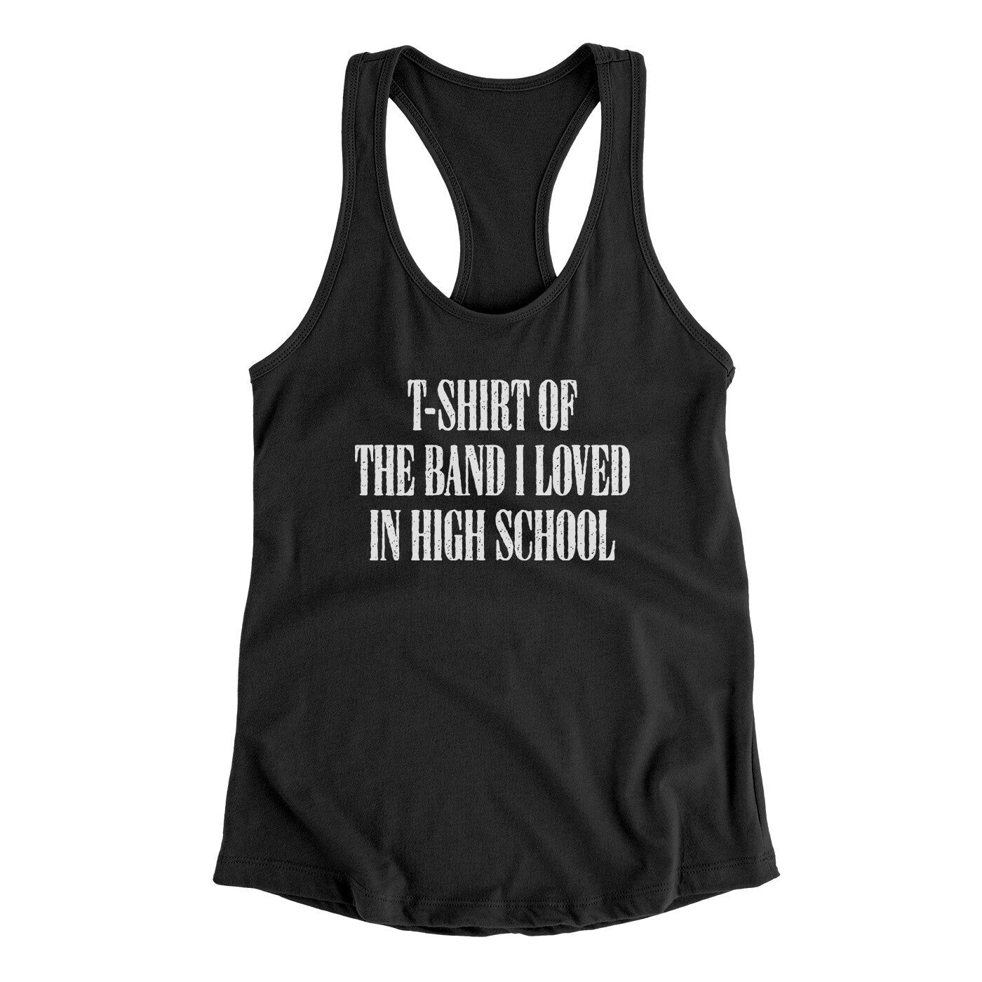 T-Shirt Of The Band I Loved In High School Women's Racerback Tank
