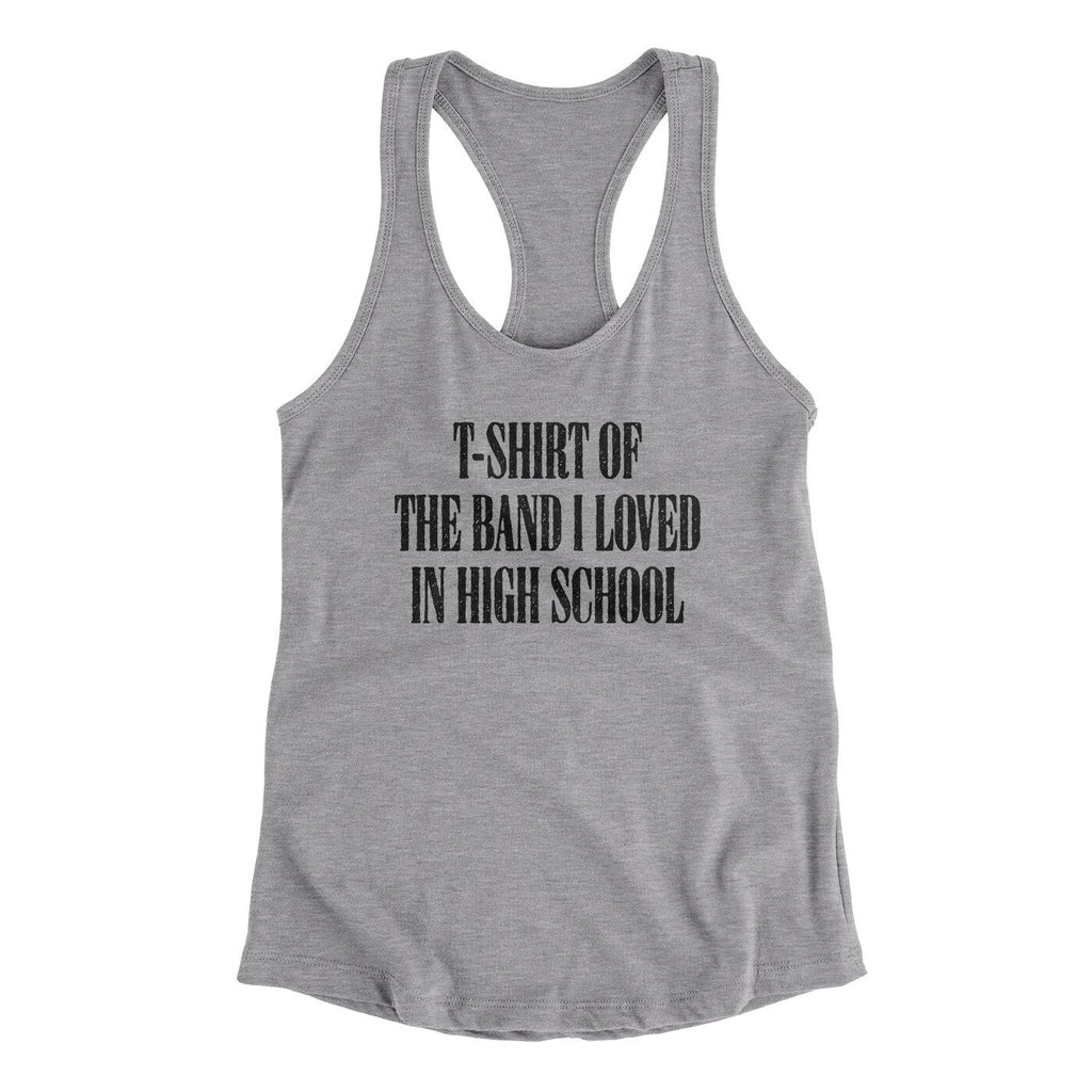 T-Shirt Of The Band I Loved In High School Women's Racerback Tank
