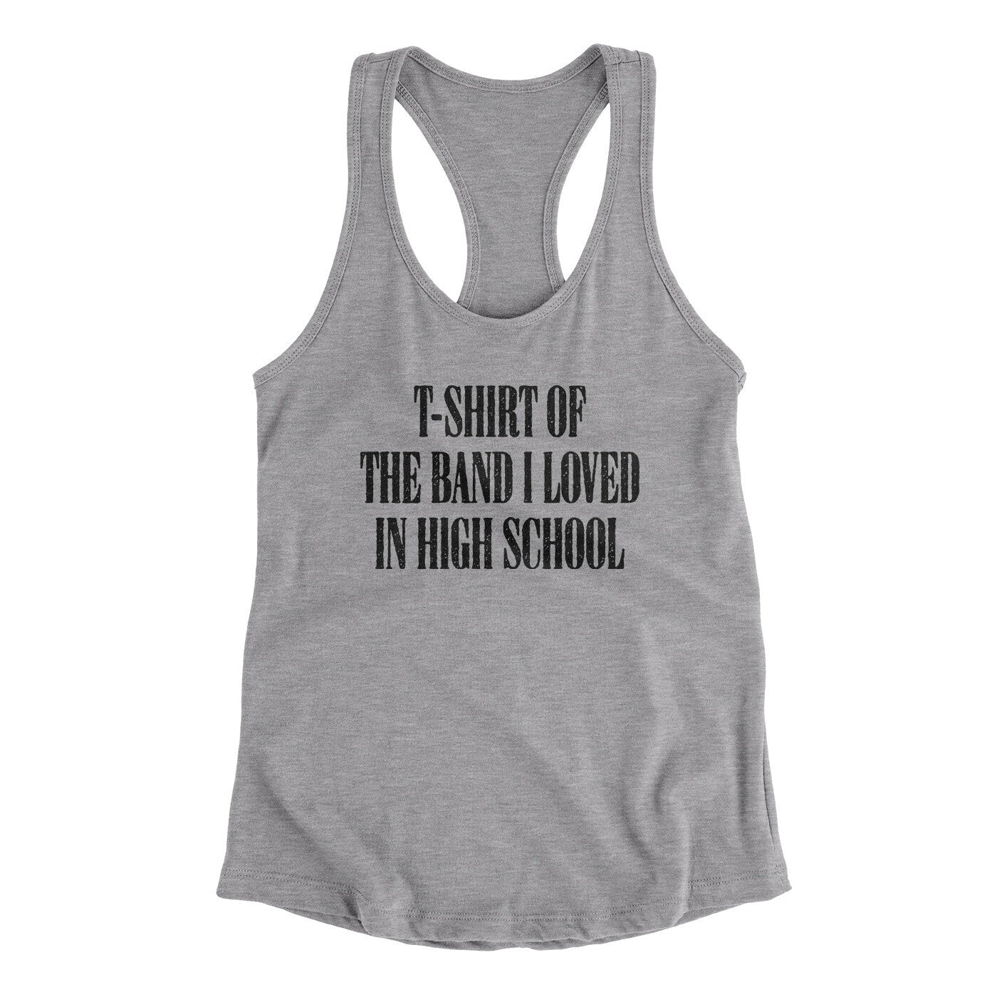 T-Shirt Of The Band I Loved In High School Women's Racerback Tank