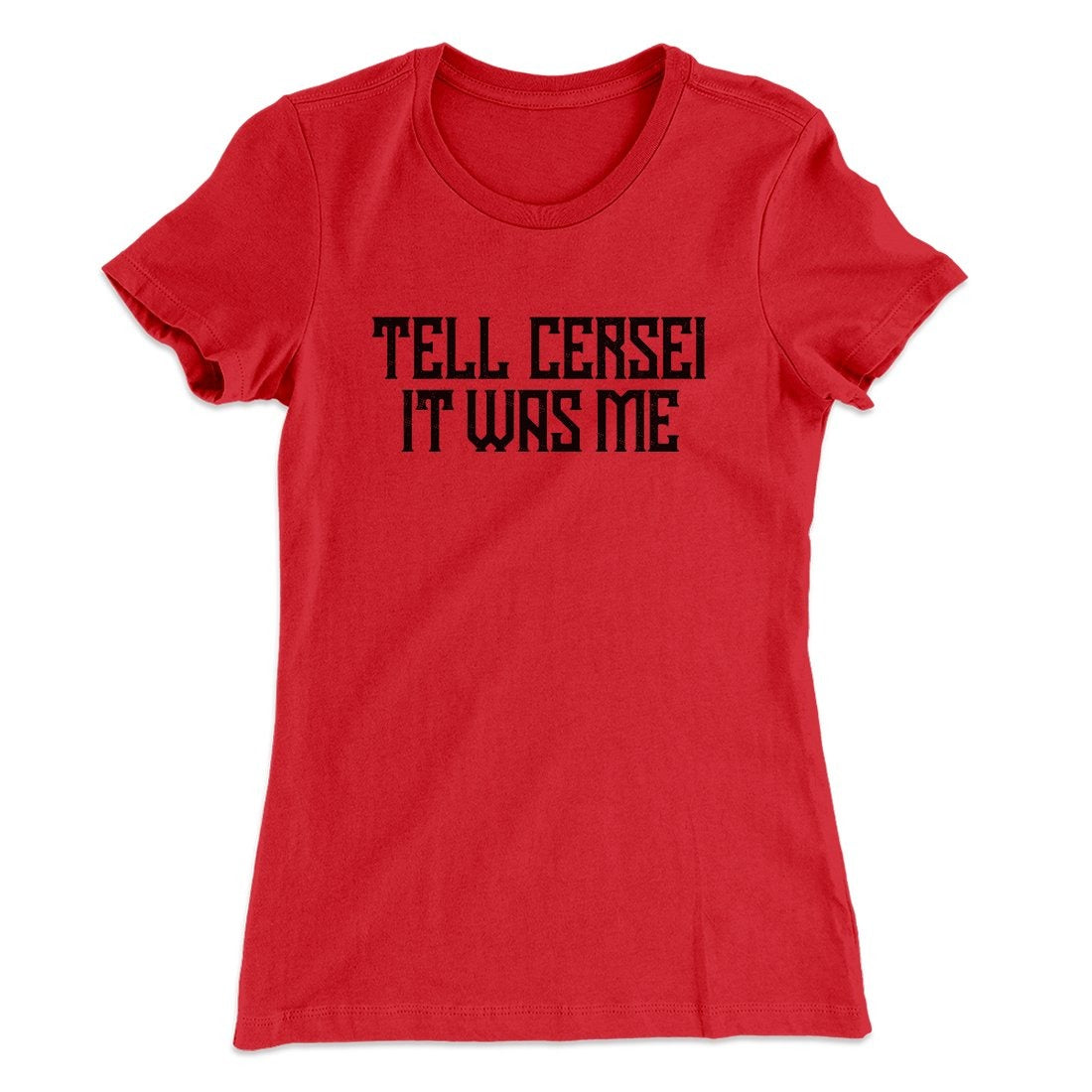 Tell Cersei It Was Me Women's T-Shirt