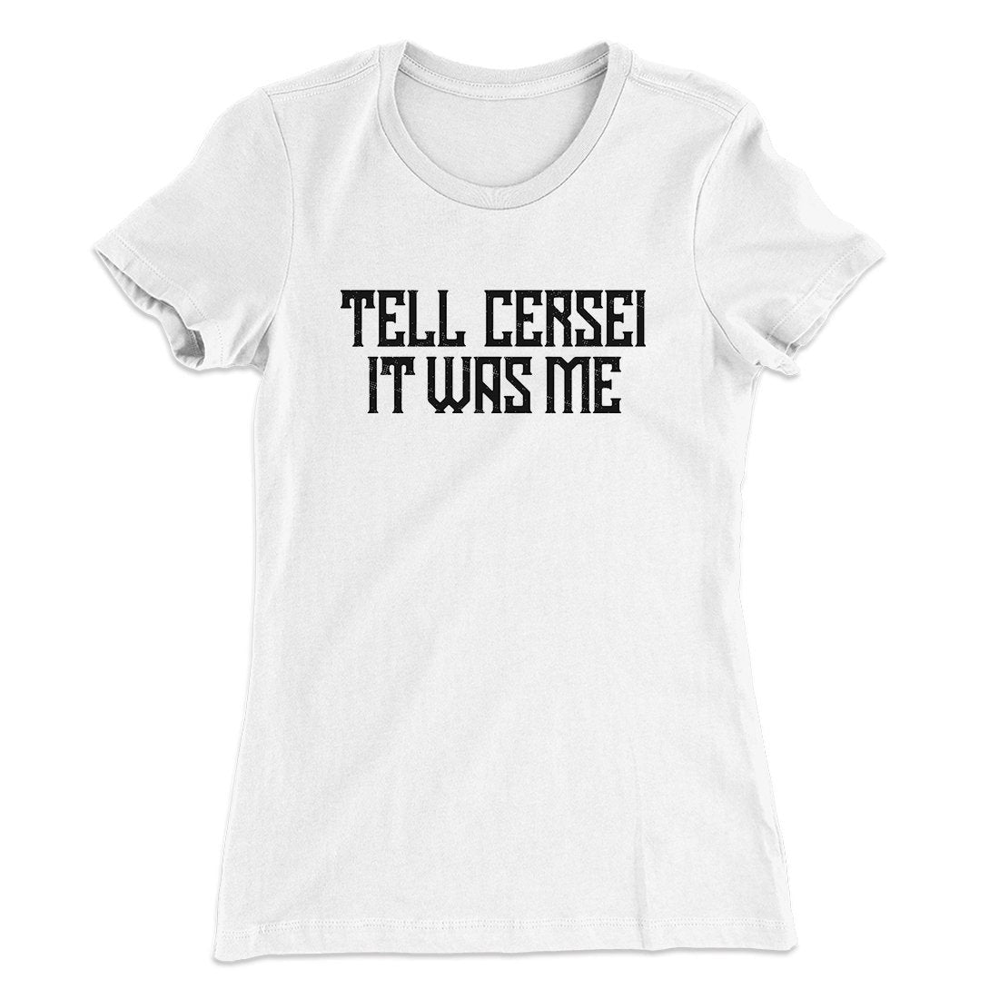 Tell Cersei It Was Me Women's T-Shirt