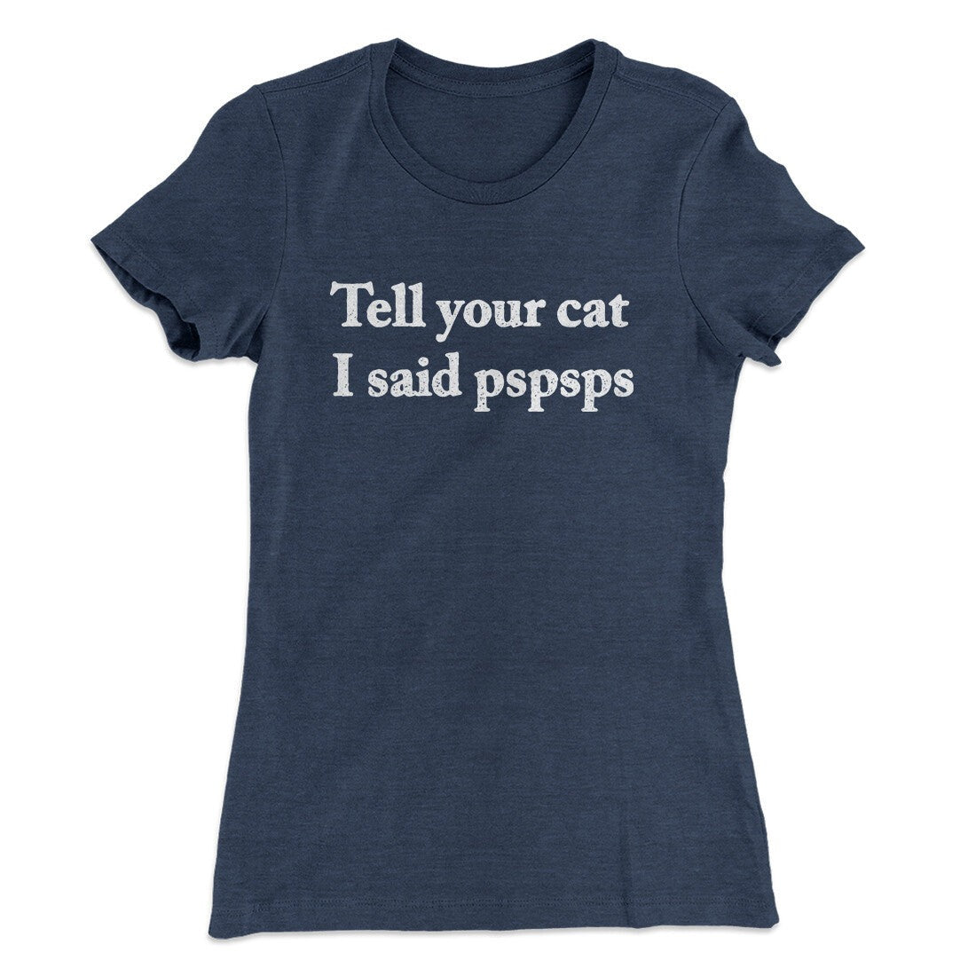 Tell Your Cat I Said Pspsp Women's T-Shirt
