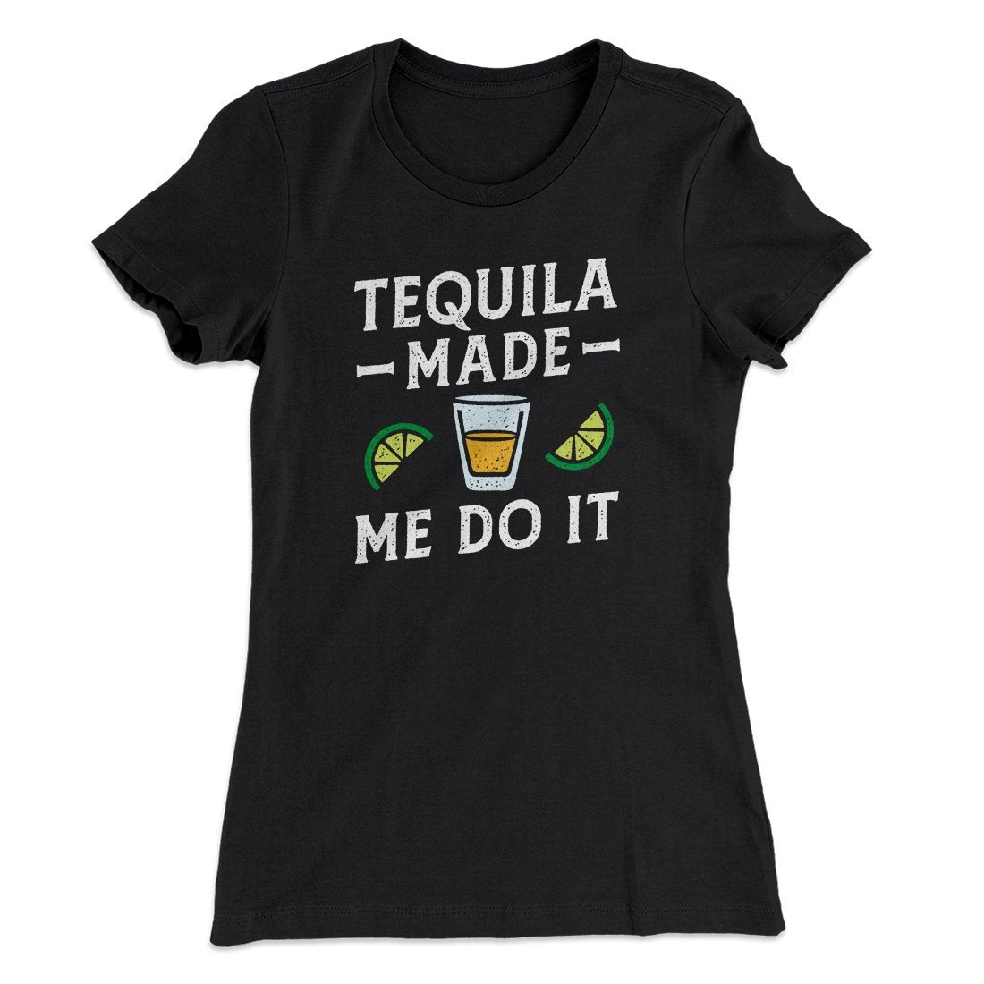 Tequila Made Me Do It Women's T-Shirt
