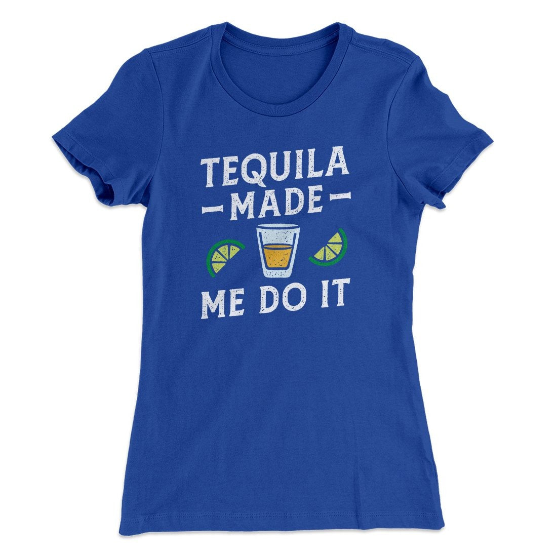 Tequila Made Me Do It Women's T-Shirt
