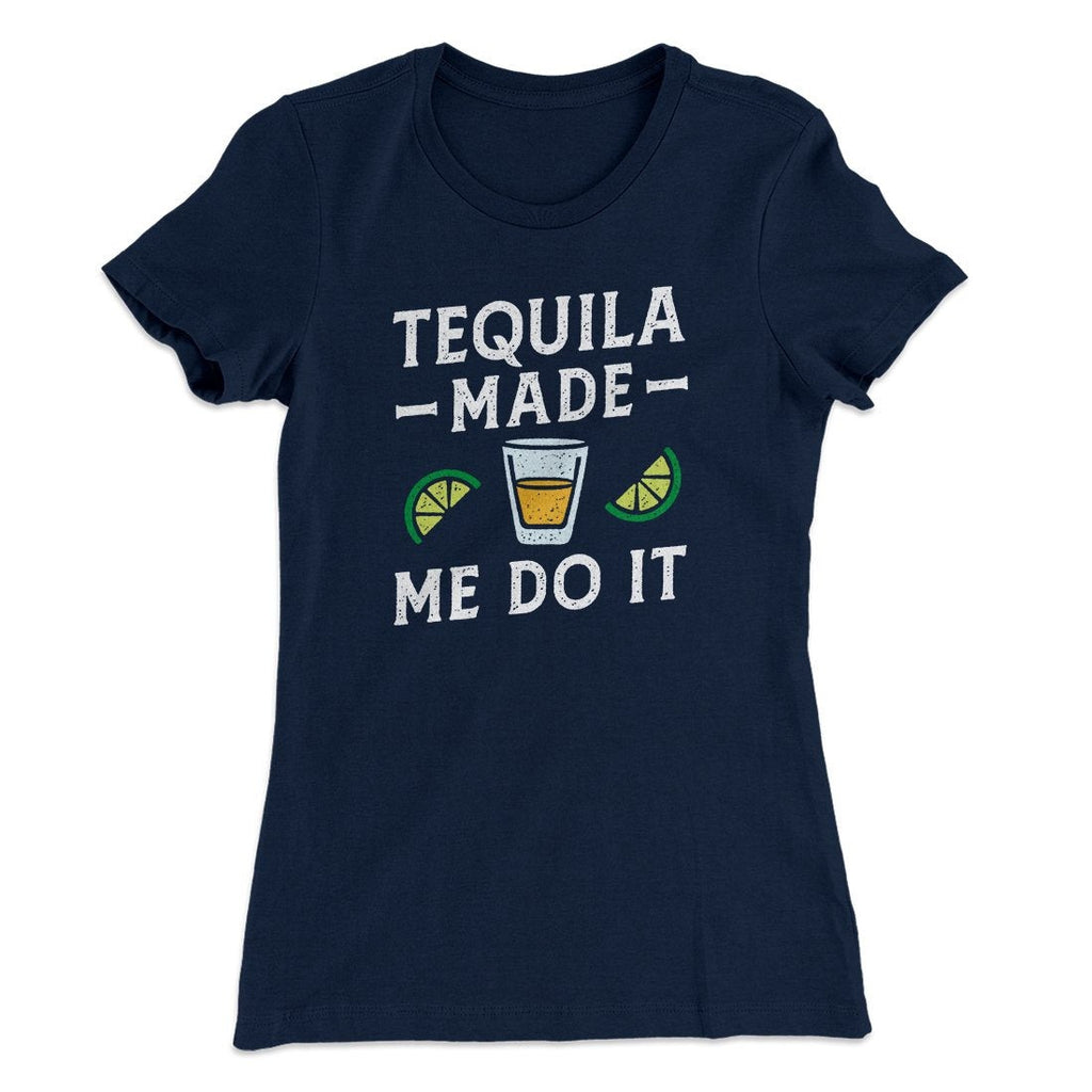 Tequila Made Me Do It Women's T-Shirt