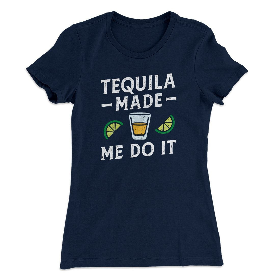 Tequila Made Me Do It Women's T-Shirt