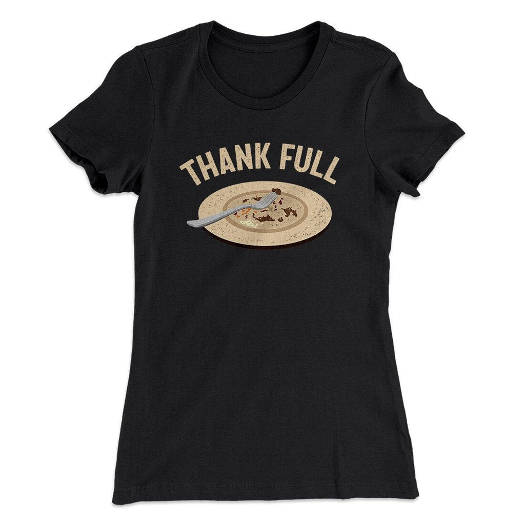 Thank Full Funny Thanksgiving Women's T-Shirt
