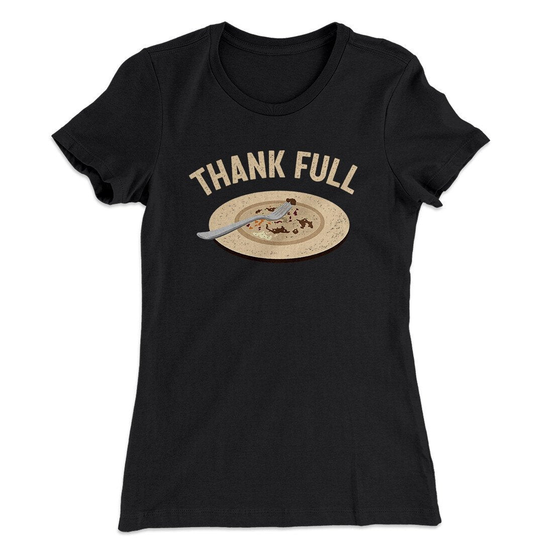 Thank Full Funny Thanksgiving Women's T-Shirt