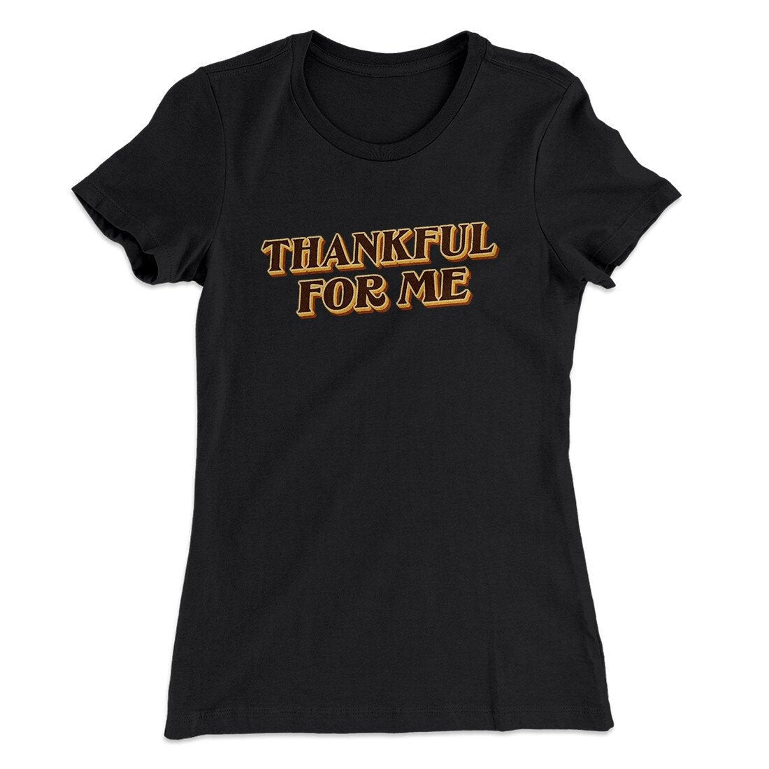 Thankful For Me Funny Thanksgiving Women's T-Shirt