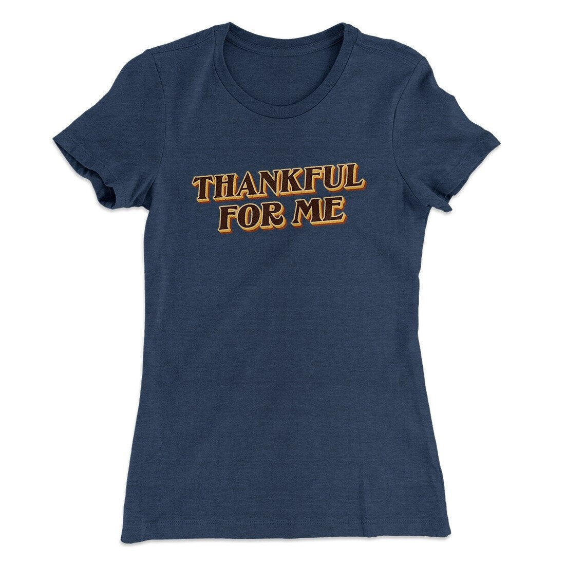 Thankful For Me Funny Thanksgiving Women's T-Shirt