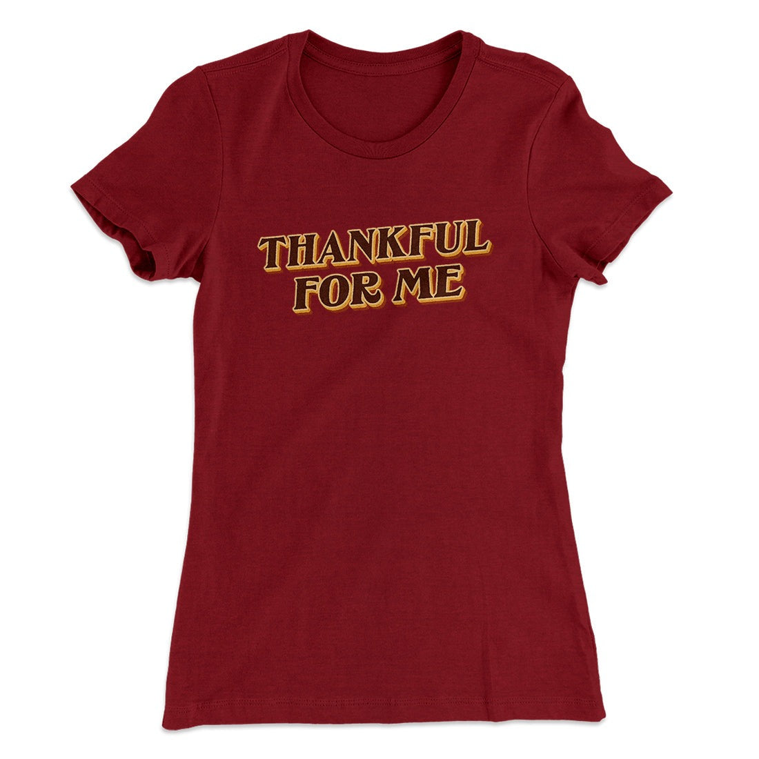 Thankful For Me Funny Thanksgiving Women's T-Shirt