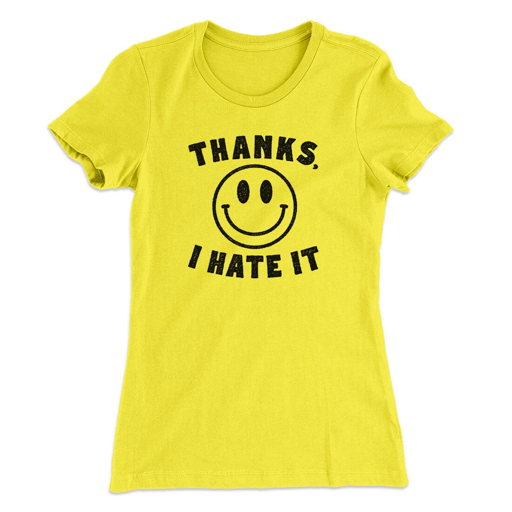 Thanks I Hate It Funny Women's T-Shirt