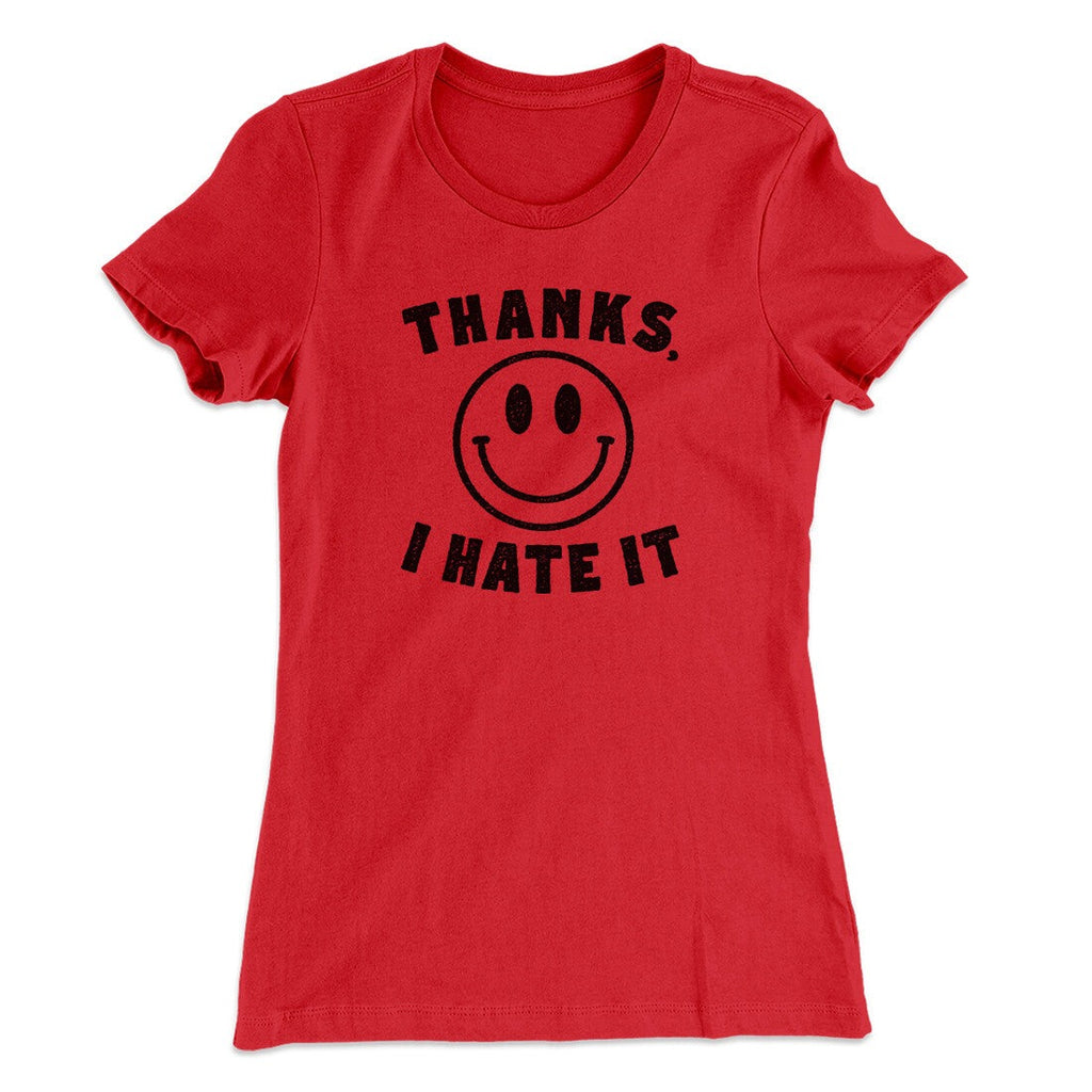 Thanks I Hate It Funny Women's T-Shirt