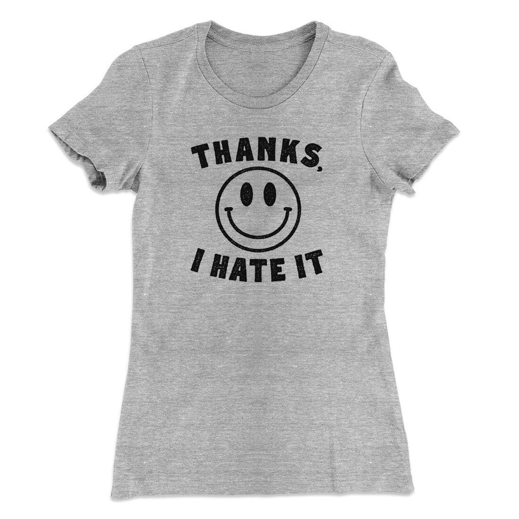 Thanks I Hate It Funny Women's T-Shirt