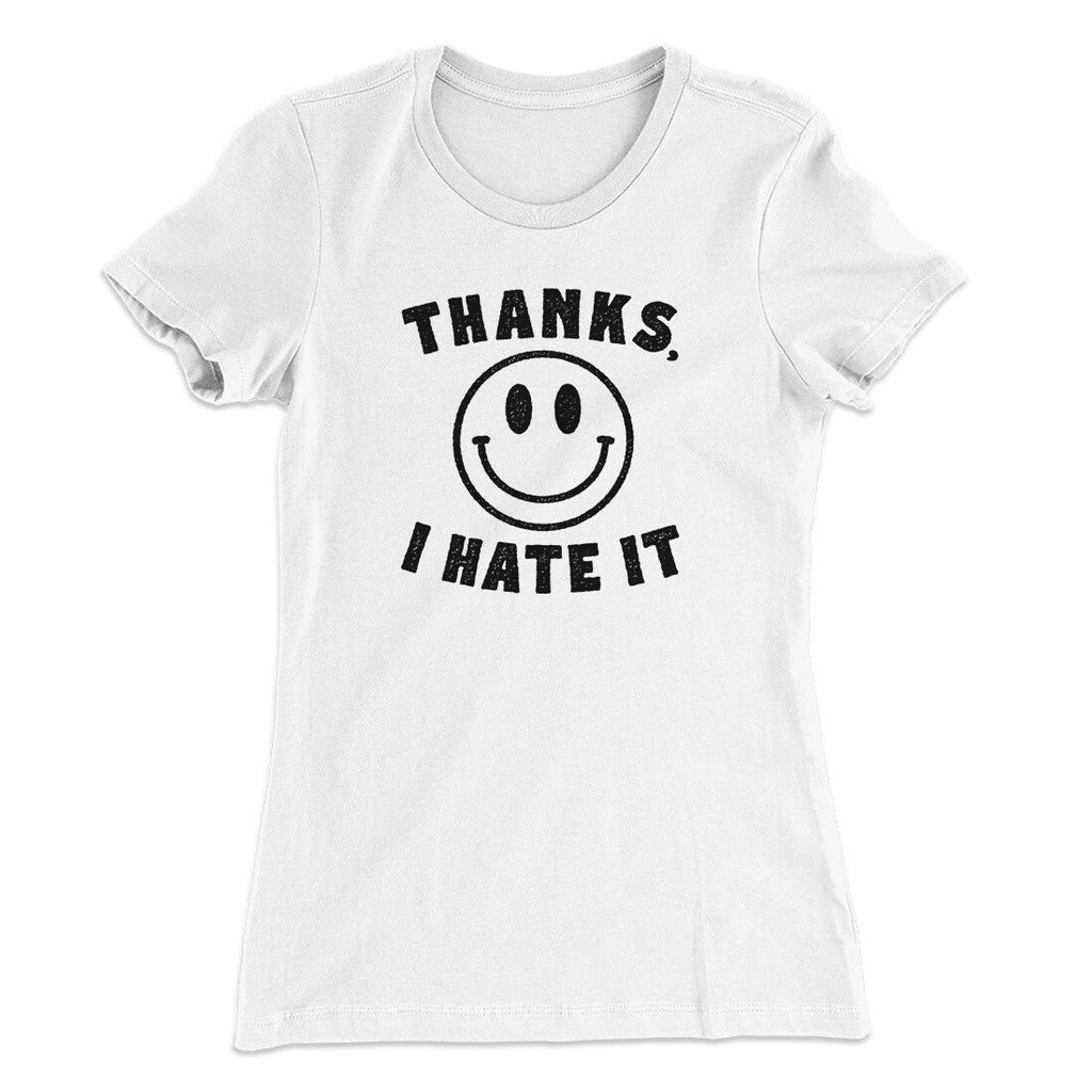 Thanks I Hate It Funny Women's T-Shirt