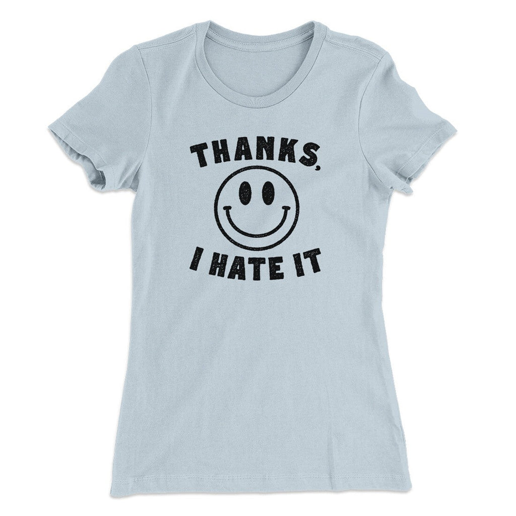 Thanks I Hate It Funny Women's T-Shirt