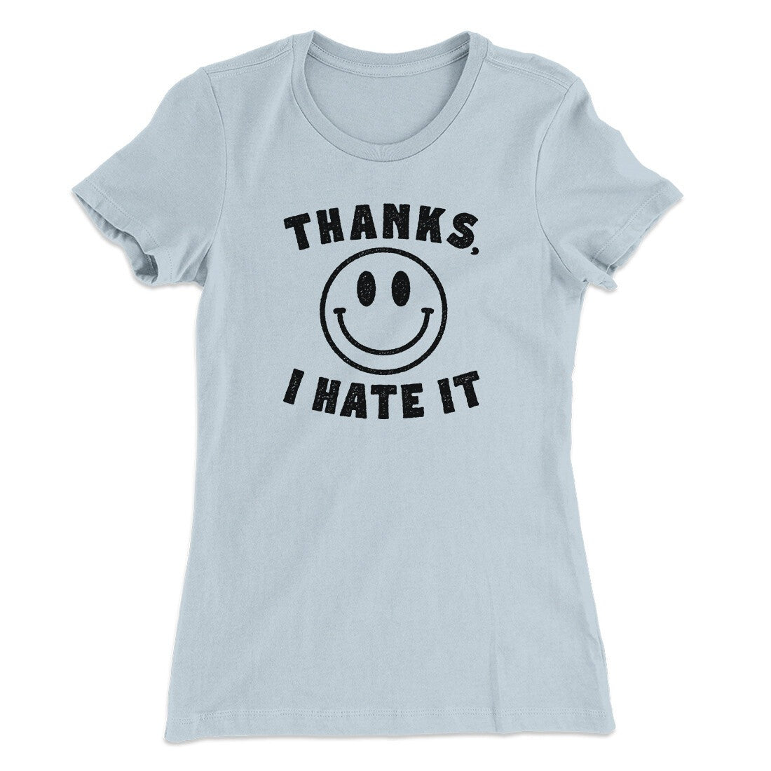 Thanks I Hate It Funny Women's T-Shirt