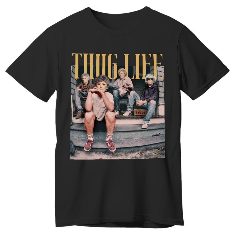 The Golden Girls Thug Life Shirt, 80s Movie Shirt, Unisex Tshirt, Gifts For Female Male, Short Sleeve Tee Shirt, Streetwear Menswear Top