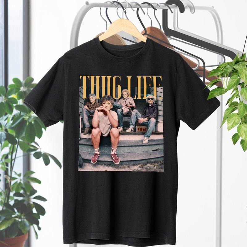 The Golden Girls Thug Life Shirt, 80s Movie Shirt, Unisex Tshirt, Gifts For Female Male, Short Sleeve Tee Shirt, Streetwear Menswear Top