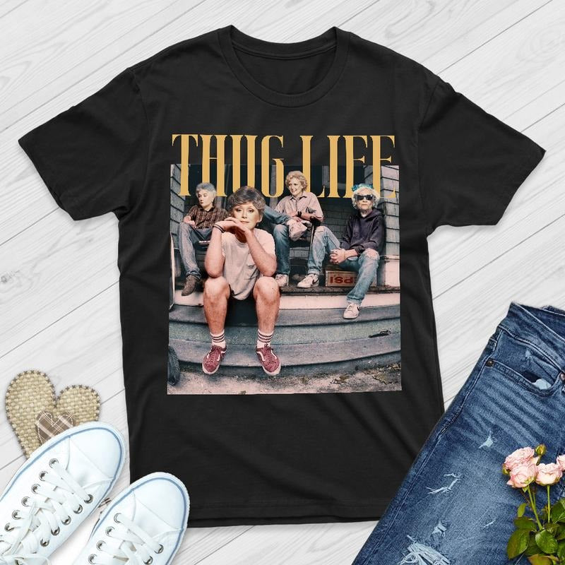 The Golden Girls Thug Life Shirt, 80s Movie Shirt, Unisex Tshirt, Gifts For Female Male, Short Sleeve Tee Shirt, Streetwear Menswear Top