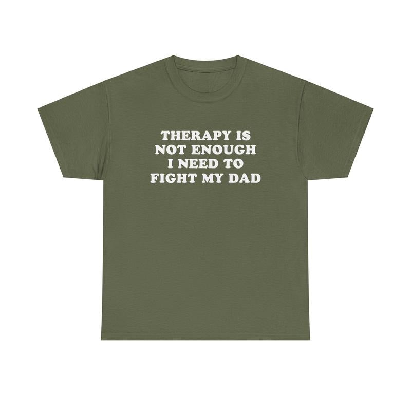 Therapy Is Not Enough I Need To Fight My Dad, Mental Illness, Anxiety, Funny T-Shirt, Cotton, Oversized Shirt, mental health, trending shirt, funny tees, graphic tshirt