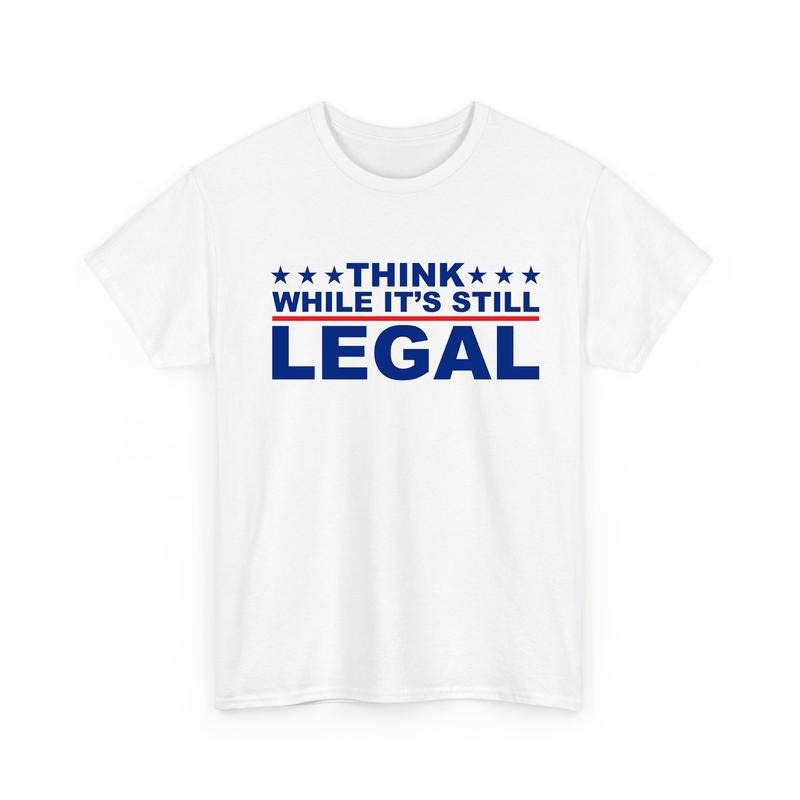Think While It's Still Legal T-Shirt, Election Tee, Unisex Cotton Graphic Tops