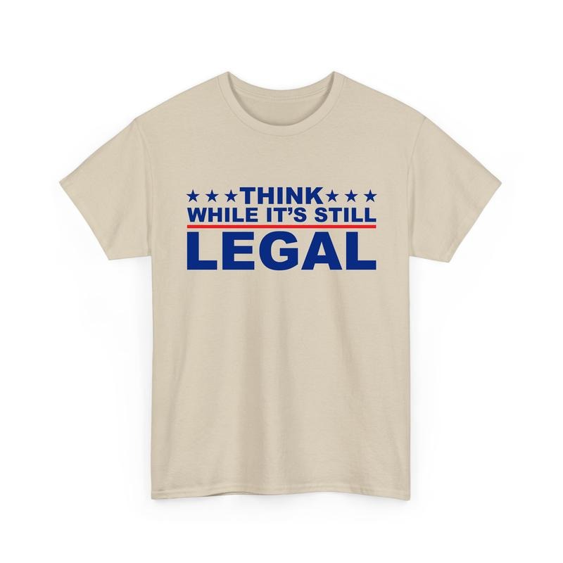 Think While It's Still Legal T-Shirt, Election Tee, Unisex Cotton Graphic Tops
