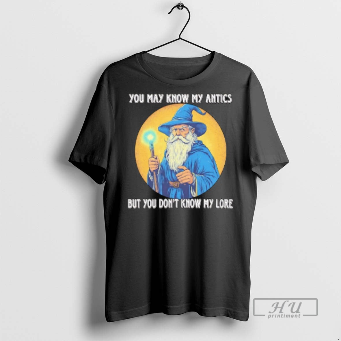 Trending Wizard You May Know My Antics But You Dont Know My Lore T Shirts