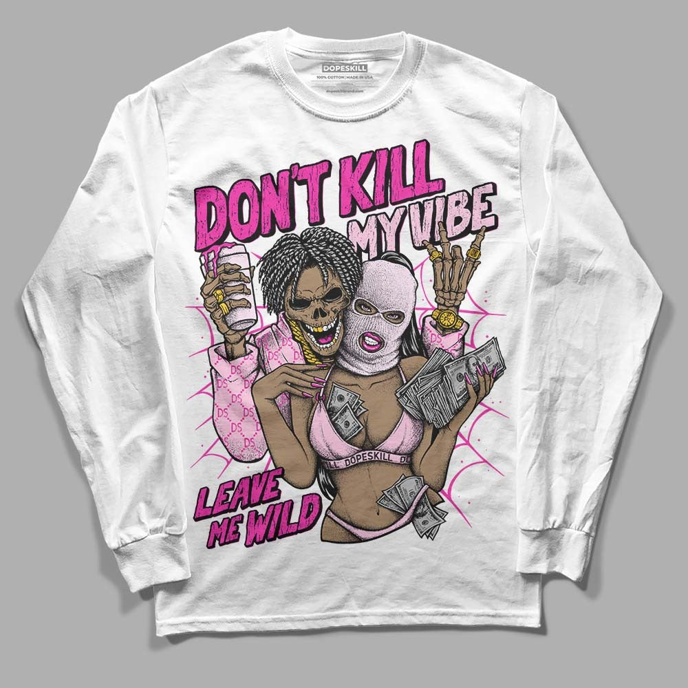 Triple Pink Dunk DopeSkill Long Sleeve T-Shirt Don't Kill My Vibe Graphic