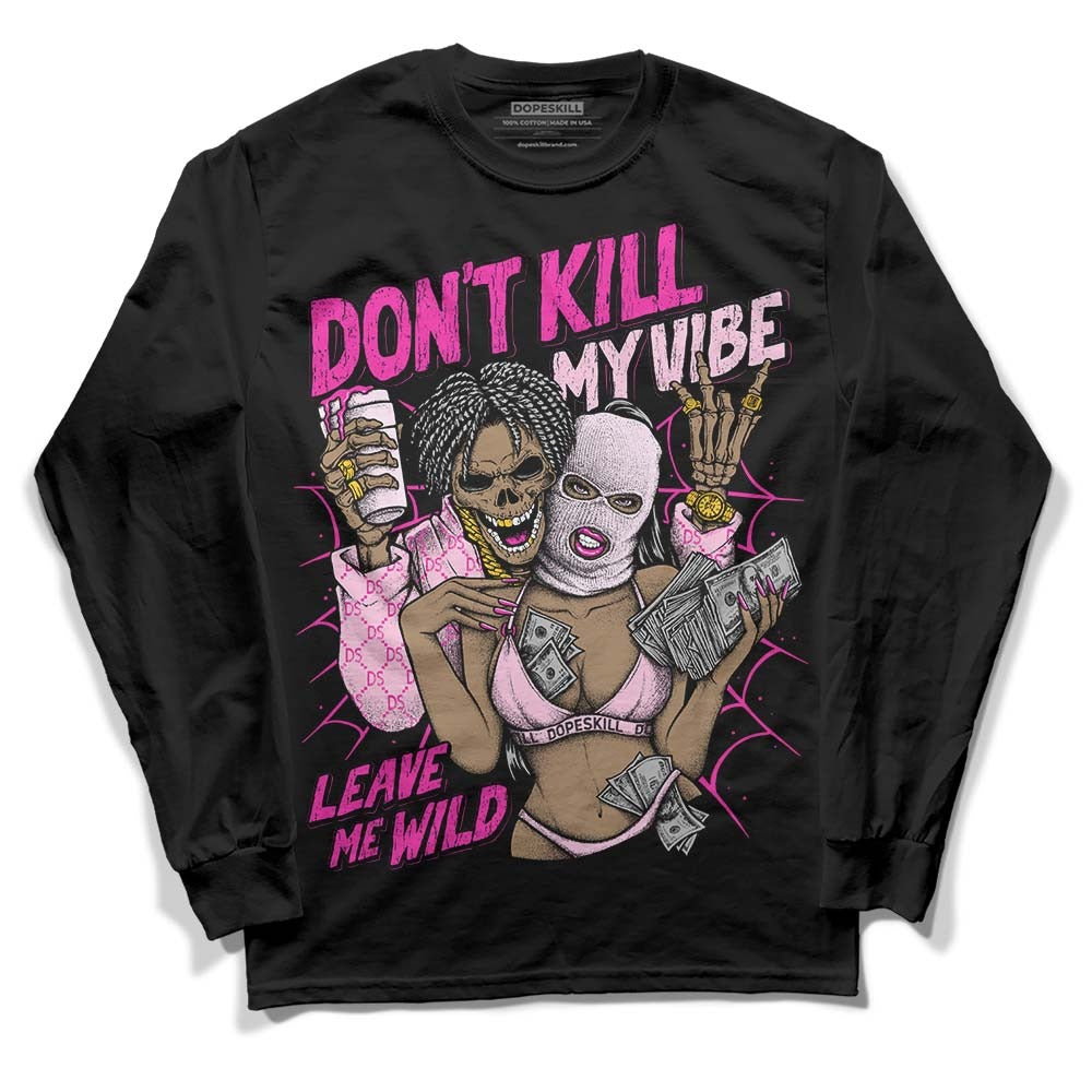 Triple Pink Dunk DopeSkill Long Sleeve T-Shirt Don't Kill My Vibe Graphic