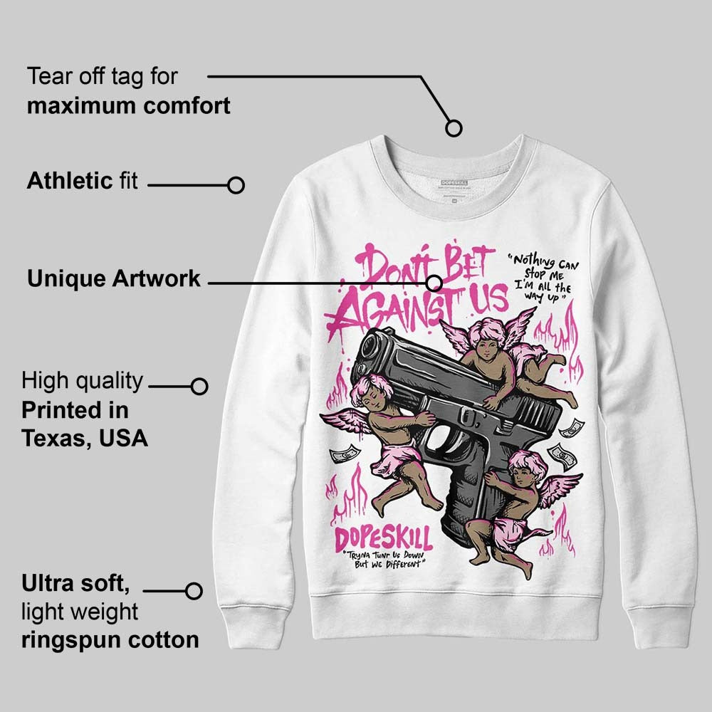 Triple Pink Dunk DopeSkill Sweatshirt Don't Bet Against Us Graphic
