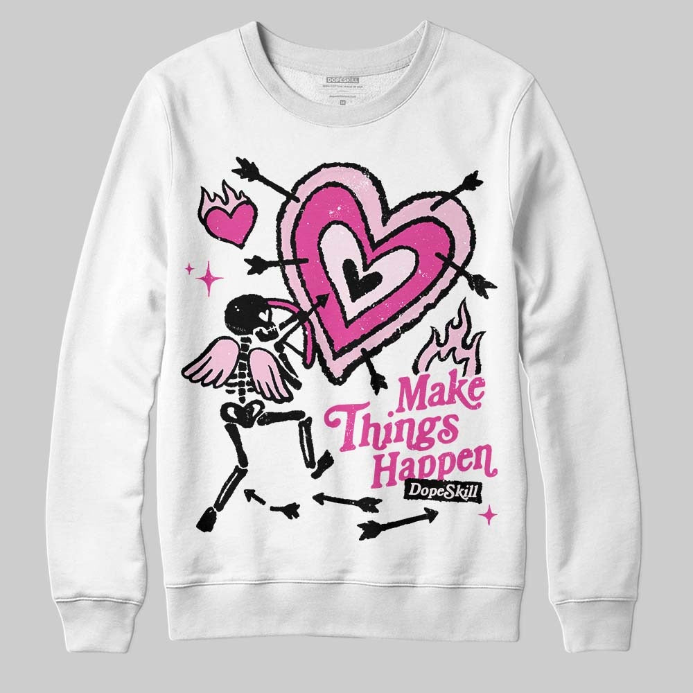 Triple Pink Dunk DopeSkill Sweatshirt Make Things Happen Graphic