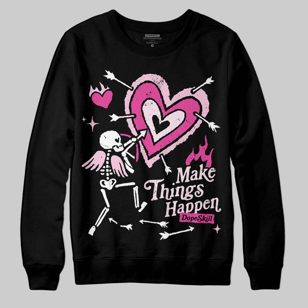 Triple Pink Dunk DopeSkill Sweatshirt Make Things Happen Graphic