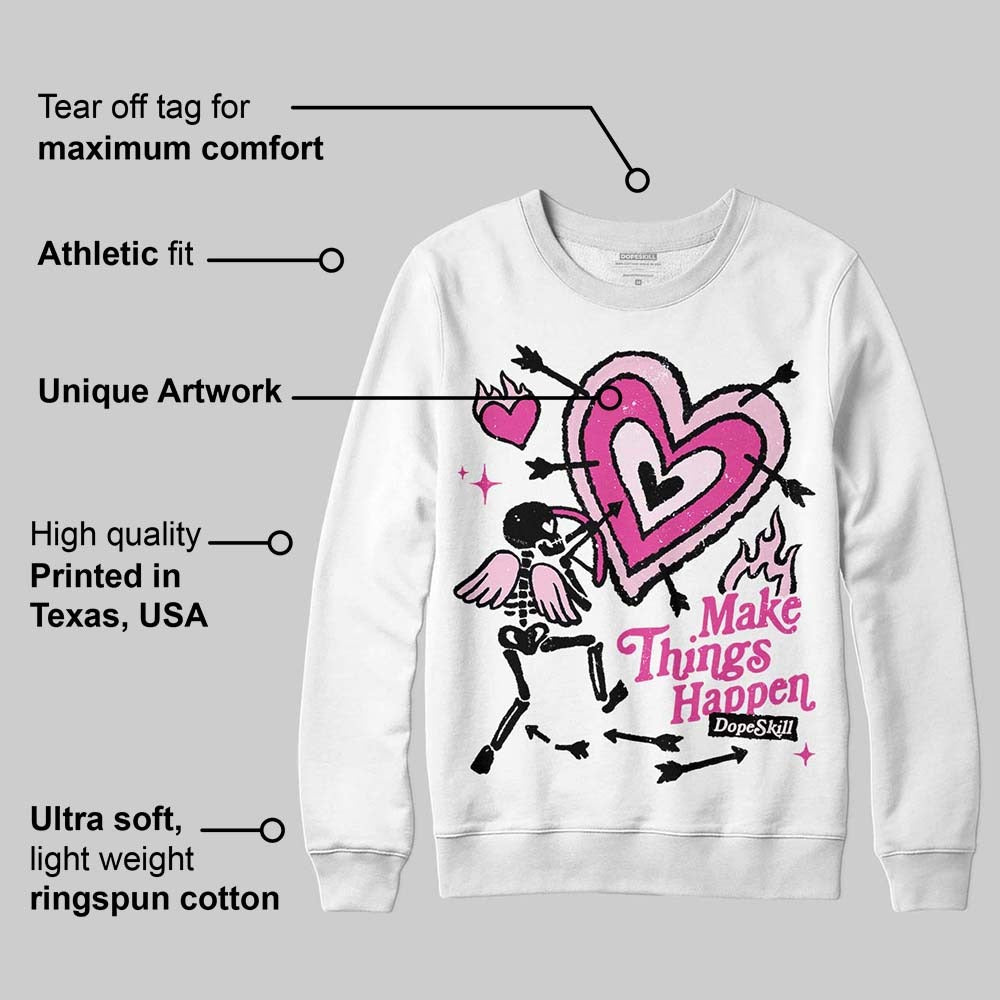 Triple Pink Dunk DopeSkill Sweatshirt Make Things Happen Graphic